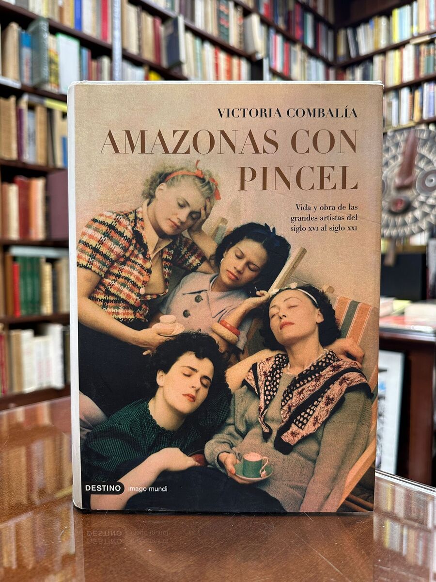 Amazonas con pincel. Vida y obra de las grandes artistas del siglo XVI al siglo XXI