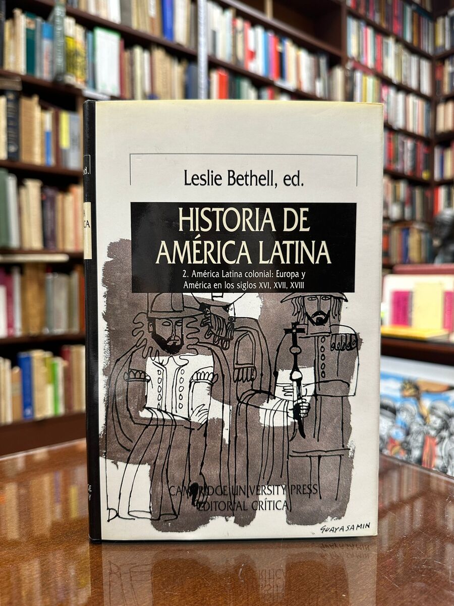 Historia de América Latina. 2. América Latina Colonial: Europa y América en los siglos XVI, XVII, XVIII