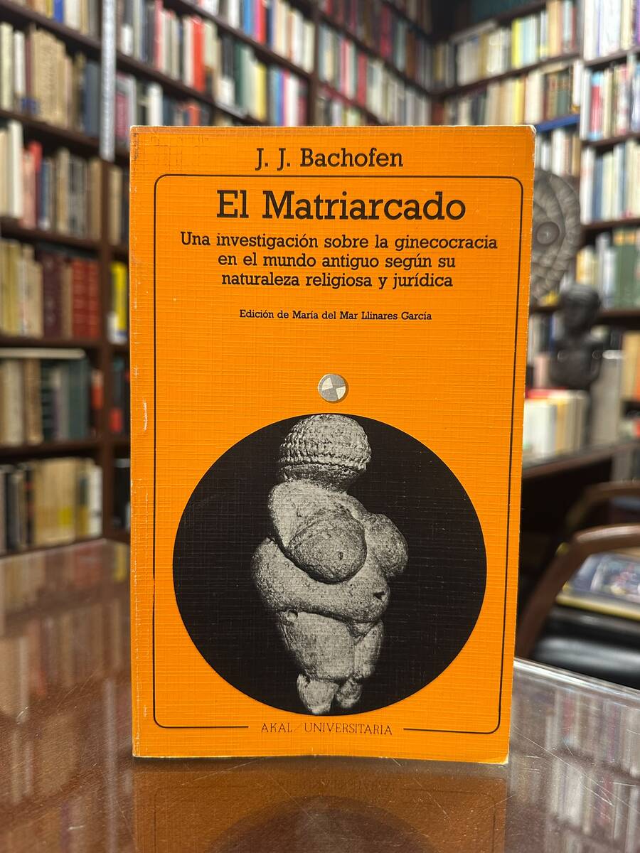 El matriarcado: una investigación sobre la ginecocracia en el mundo antiguo según su naturaleza religiosa y jurídica